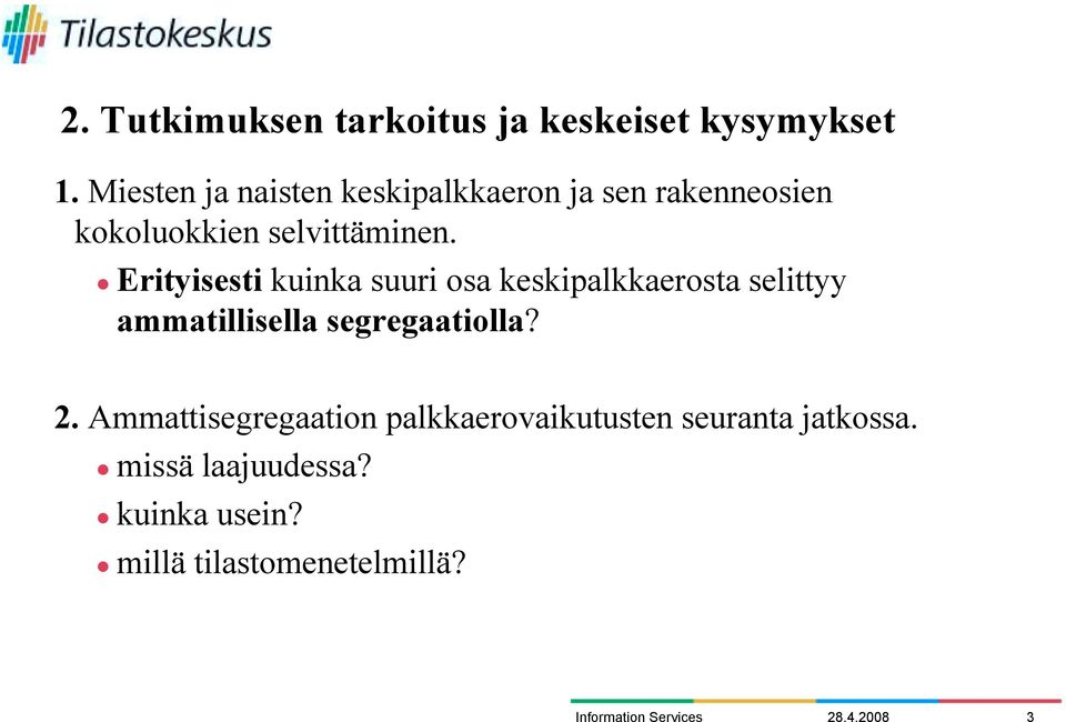 " Erityisesti kuinka suuri osa keskipalkkaerosta selittyy ammatillisella segregaatiolla? 2.