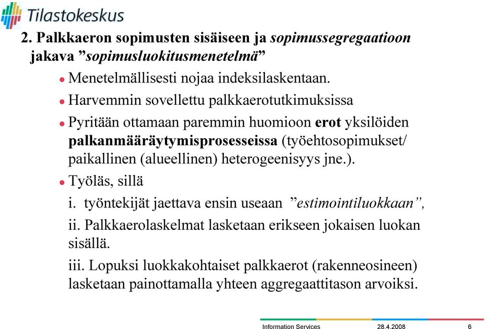 paikallinen (alueellinen) heterogeenisyys jne.). " Työläs, sillä i. työntekijät jaettava ensin useaan estimointiluokkaan, ii.