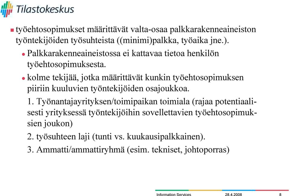 " kolme tekijää, jotka määrittävät kunkin työehtosopimuksen piiriin kuuluvien työntekijöiden osajoukkoa. 1.