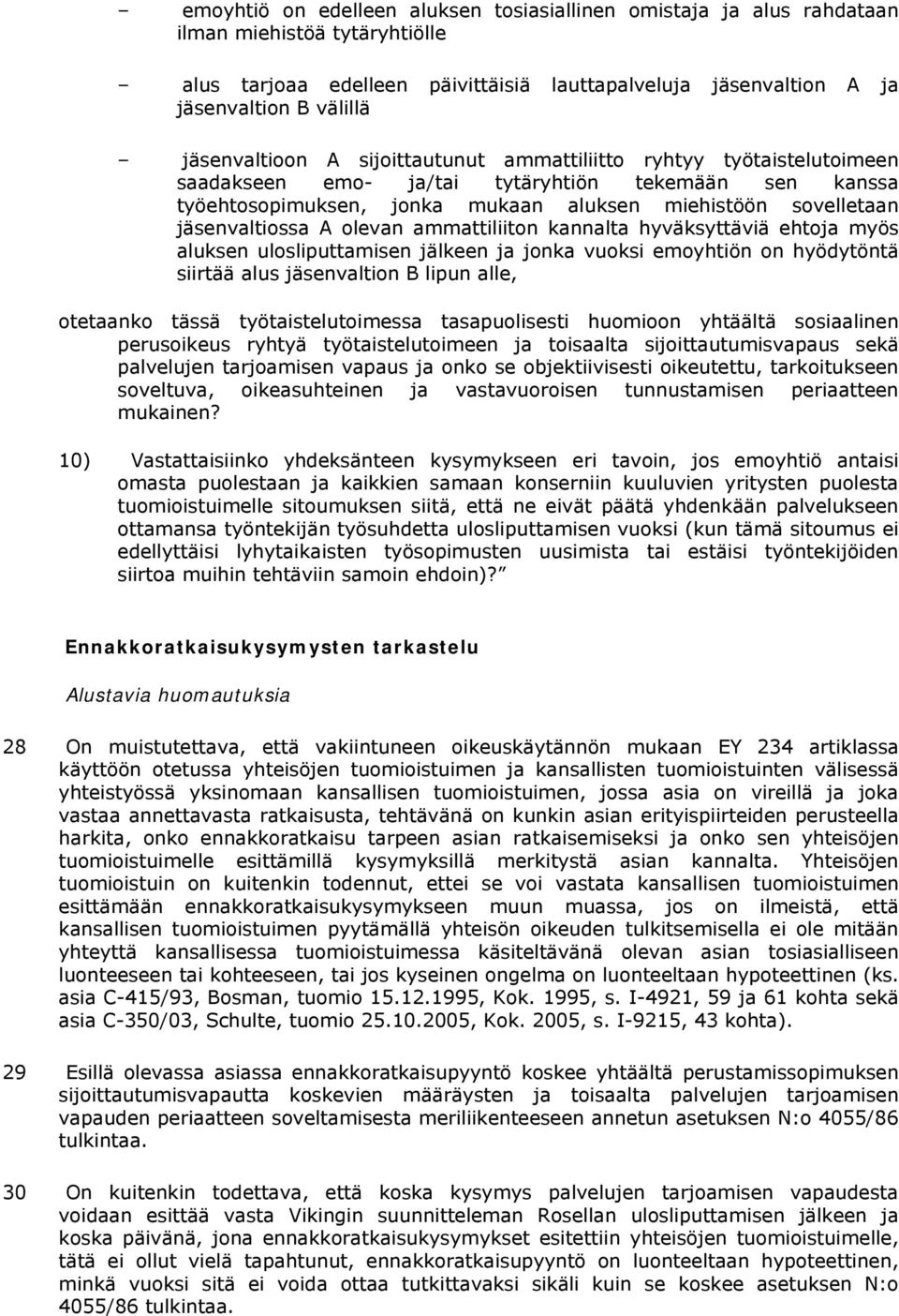 jäsenvaltiossa A olevan ammattiliiton kannalta hyväksyttäviä ehtoja myös aluksen ulosliputtamisen jälkeen ja jonka vuoksi emoyhtiön on hyödytöntä siirtää alus jäsenvaltion B lipun alle, otetaanko
