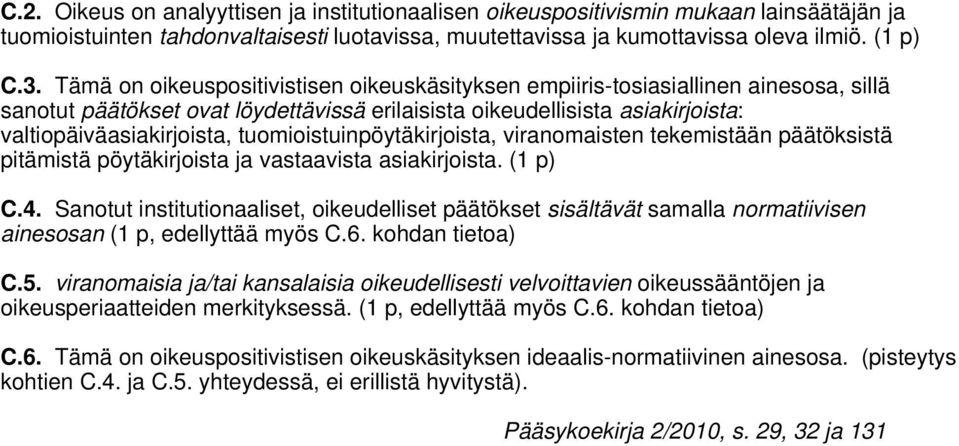 tuomioistuinpöytäkirjoista, viranomaisten tekemistään päätöksistä pitämistä pöytäkirjoista ja vastaavista asiakirjoista. (1 p) C.4.