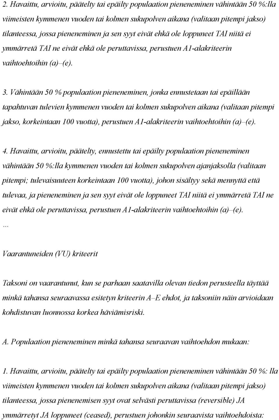 Vähintään 50 % populaation pieneneminen, jonka ennustetaan tai epäillään tapahtuvan tulevien kymmenen vuoden tai kolmen sukupolven aikana (valitaan pitempi jakso, korkeintaan 100 vuotta), perustuen