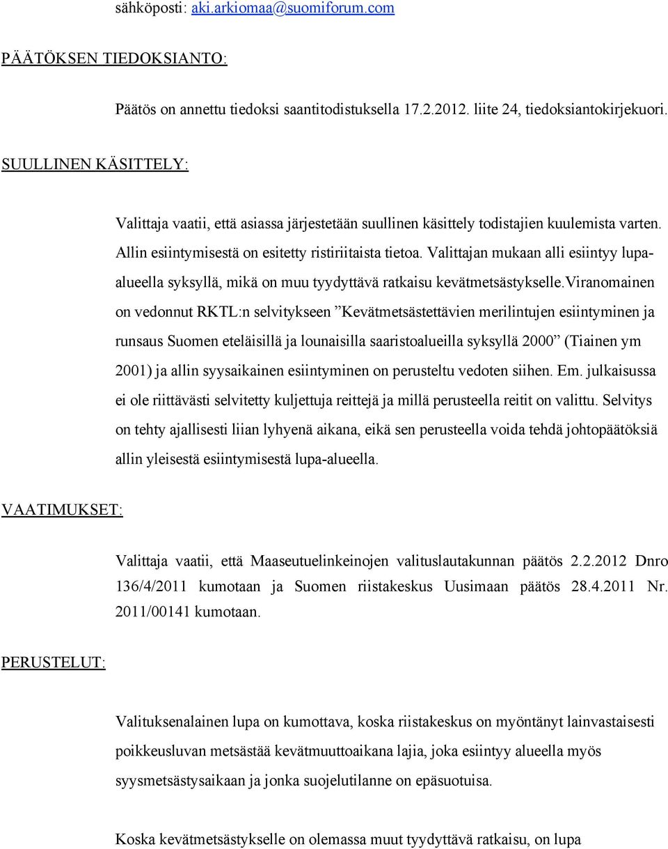 Valittajan mukaan alli esiintyy lupaalueella syksyllä, mikä on muu tyydyttävä ratkaisu kevätmetsästykselle.