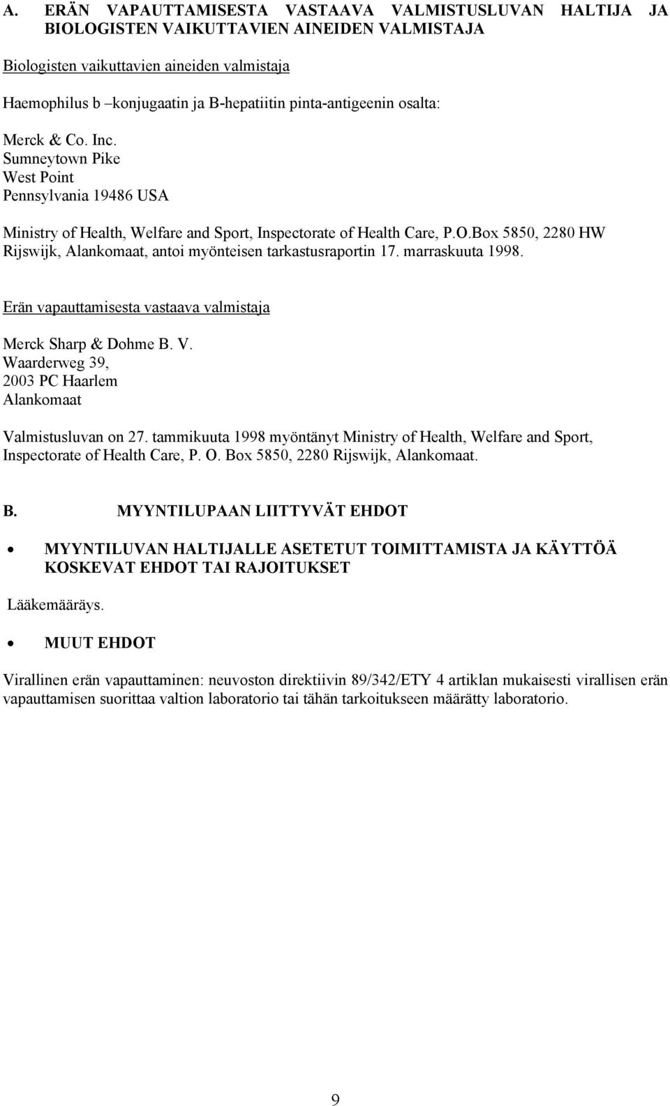 Box 5850, 2280 HW Rijswijk, Alankomaat, antoi myönteisen tarkastusraportin 17. marraskuuta 1998. Erän vapauttamisesta vastaava valmistaja Merck Sharp & Dohme B. V.