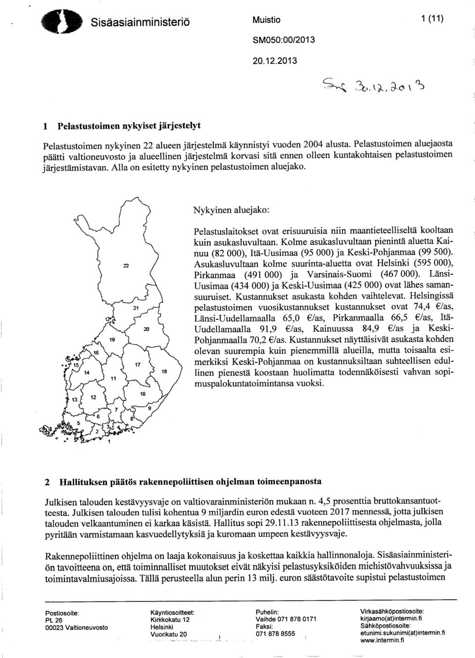 Nykyinen aluejako: Pelastuslaitokset ovat erisuuruisia niin maantieteelliseltä kooltaan kuin asukasluvultaan.