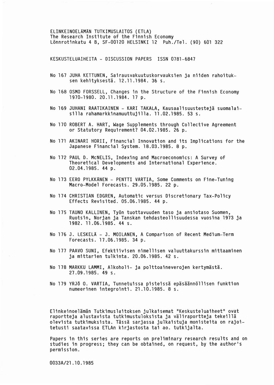 No 168 OSMO FORSSELL, Changes 'n the Structure of the F'nn'sh Economy 1970-1980. 20.11.1984. 17 p. No 169 JUHANI RAATIKAINEN - KARI TAKALA, Kausaal'suustestejä suomala' s'lla rahamarkk'namuuttujilla.