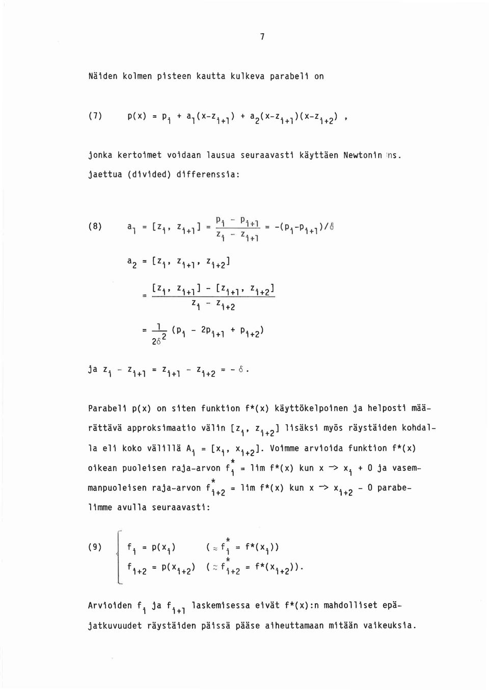 on siten funktion f*(x) käyttökelpoinen ja helposti määrättävä approksimaatio välin [zi' zi+2] lisäksi myös räystäiden kohdalla eli koko välillä A i = [xi' x i ].