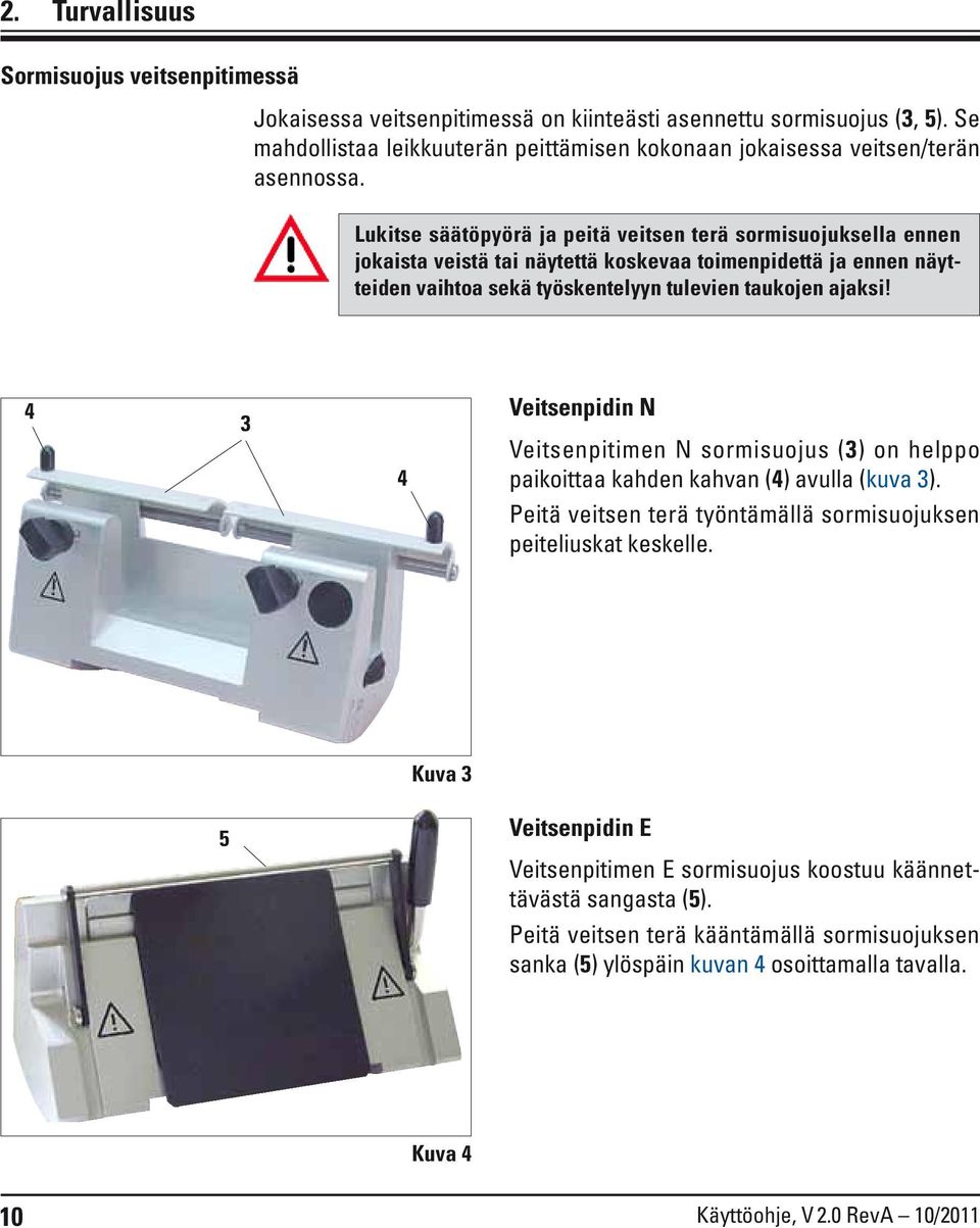 Lukitse säätöpyörä ja peitä veitsen terä sormisuojuksella ennen jokaista veistä tai näytettä koskevaa toimenpidettä ja ennen näytteiden vaihtoa sekä työskentelyyn tulevien taukojen ajaksi!