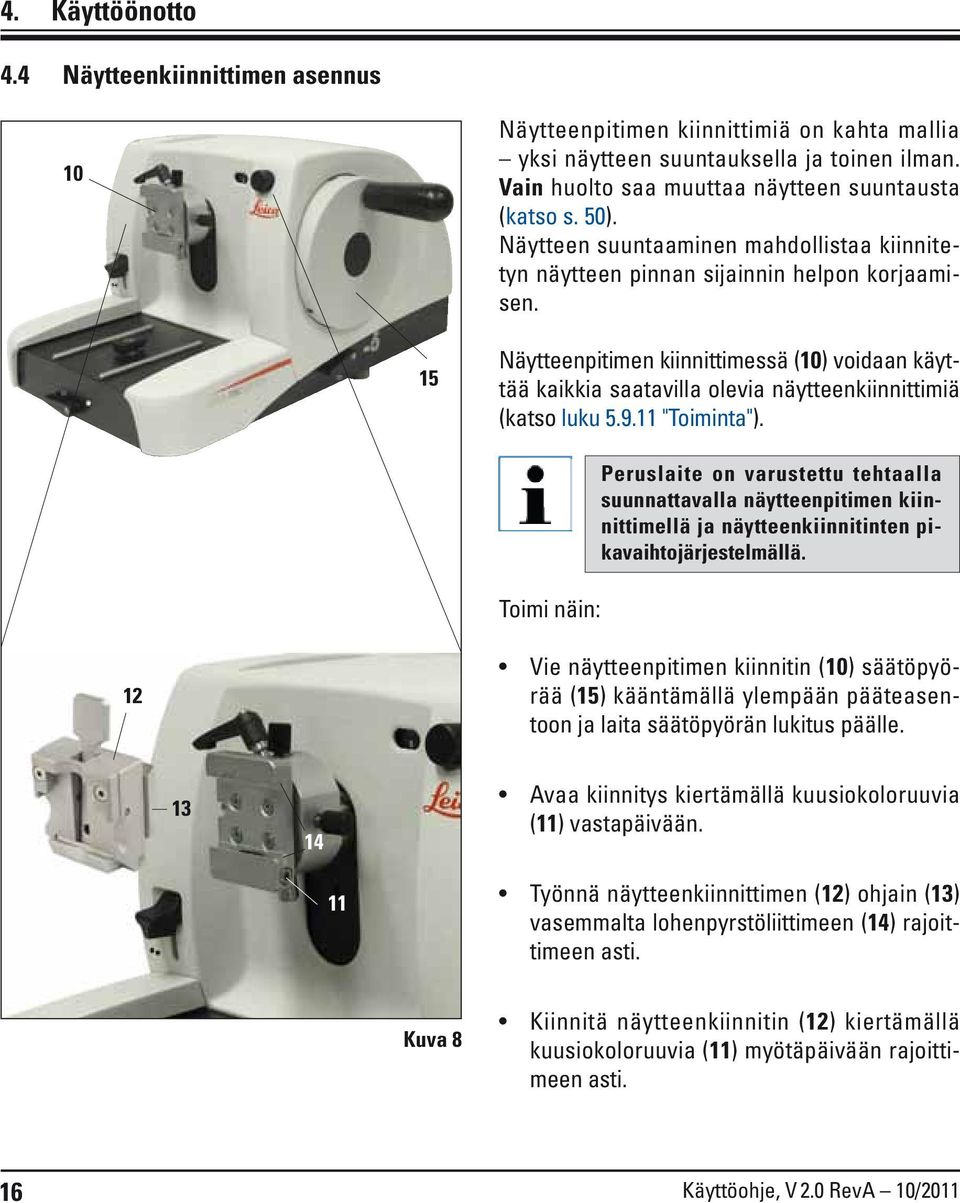 15 Näytteenpitimen kiinnittimessä (10) voidaan käyttää kaikkia saatavilla olevia näytteenkiinnittimiä (katso luku 5.9.11 "Toiminta").