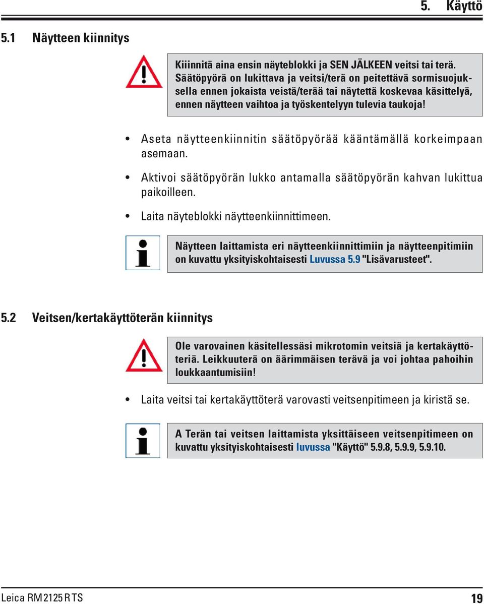 Aseta näytteenkiinnitin säätöpyörää kääntämällä korkeimpaan asemaan. Aktivoi säätöpyörän lukko antamalla säätöpyörän kahvan lukittua paikoilleen. Laita näyteblokki näytteenkiinnittimeen.