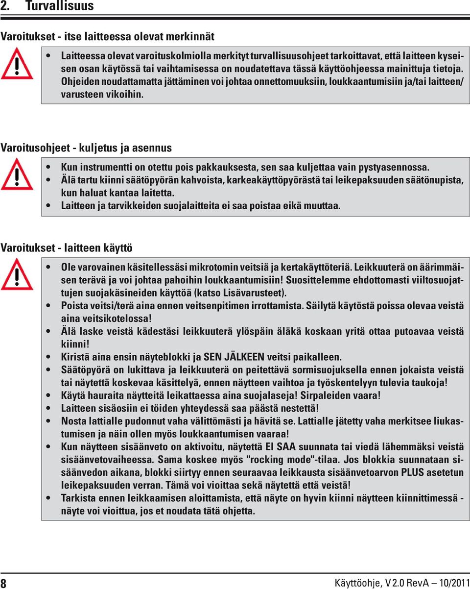 Varoitusohjeet - kuljetus ja asennus Kun instrumentti on otettu pois pakkauksesta, sen saa kuljettaa vain pystyasennossa.