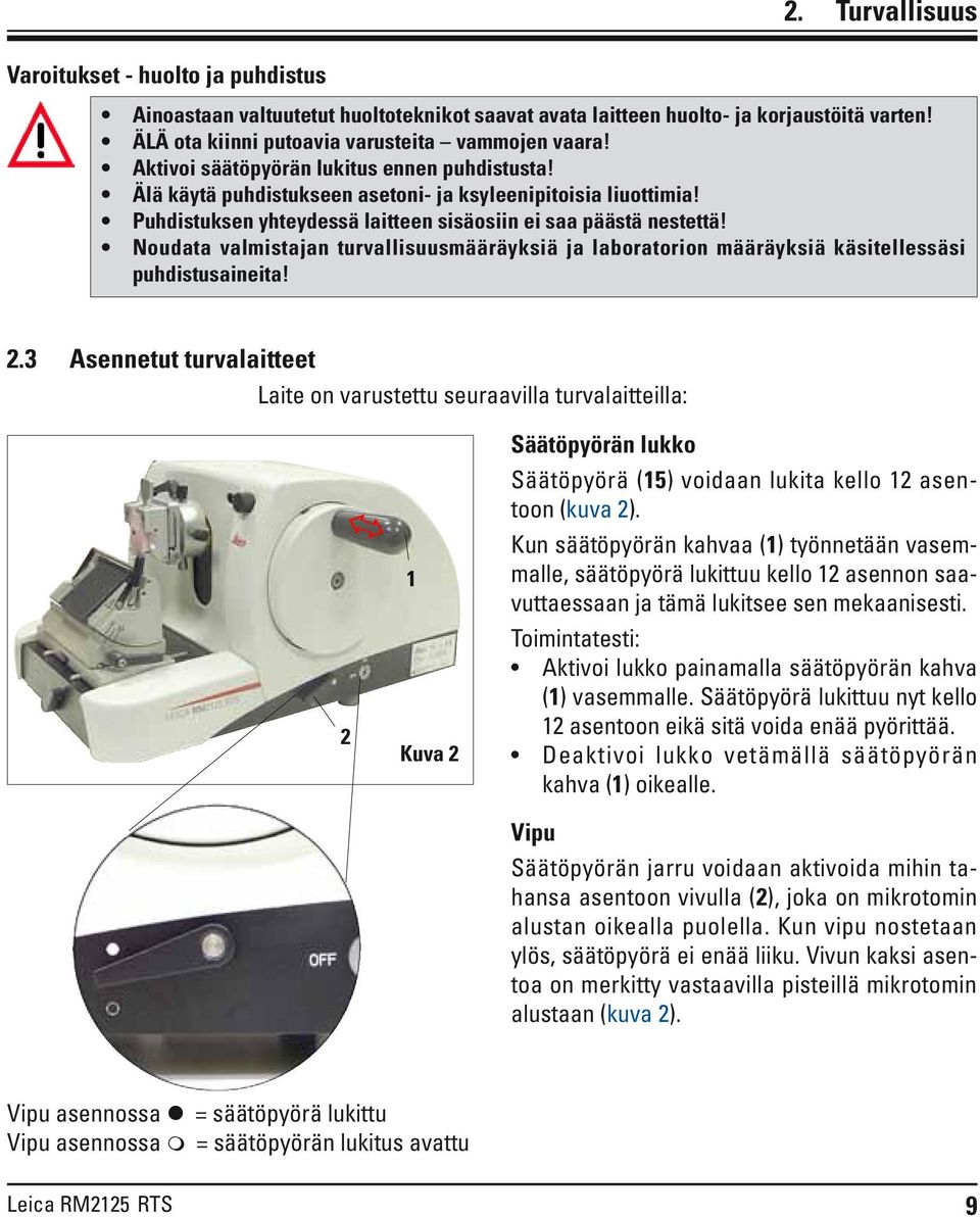 Noudata valmistajan turvallisuusmääräyksiä ja laboratorion määräyksiä käsitellessäsi puhdistusaineita! 2.