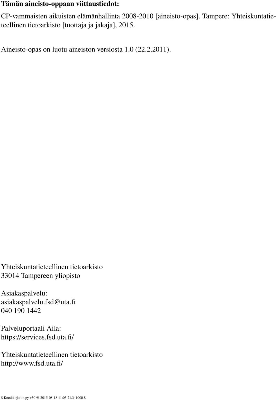 Yhteiskuntatieteellinen tietoarkisto 33014 Tampereen yliopisto Asiakaspalvelu: asiakaspalvelu.fsd@uta.