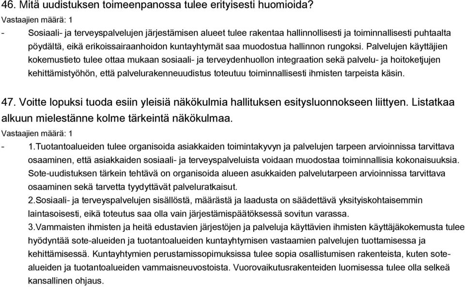 Palvelujen käyttäjien kokemustieto tulee ottaa mukaan sosiaali- ja terveydenhuollon integraation sekä palvelu- ja hoitoketjujen kehittämistyöhön, että palvelurakenneuudistus toteutuu toiminnallisesti