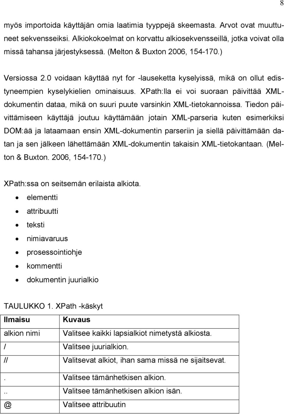 XPath:lla ei voi suoraan päivittää XMLdokumentin dataa, mikä on suuri puute varsinkin XML-tietokannoissa.