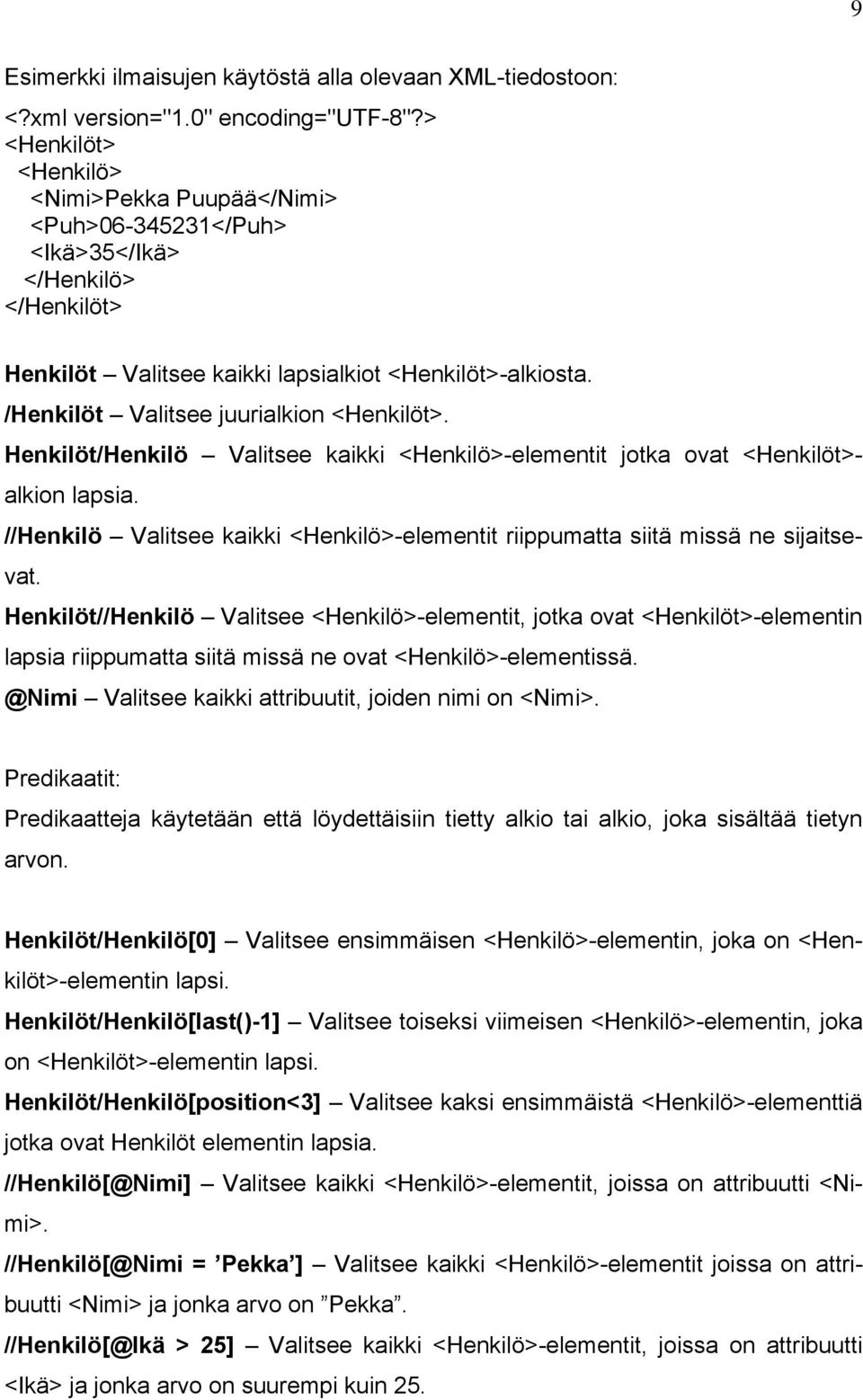 /Henkilöt Valitsee juurialkion <Henkilöt>. Henkilöt/Henkilö Valitsee kaikki <Henkilö>-elementit jotka ovat <Henkilöt>alkion lapsia.