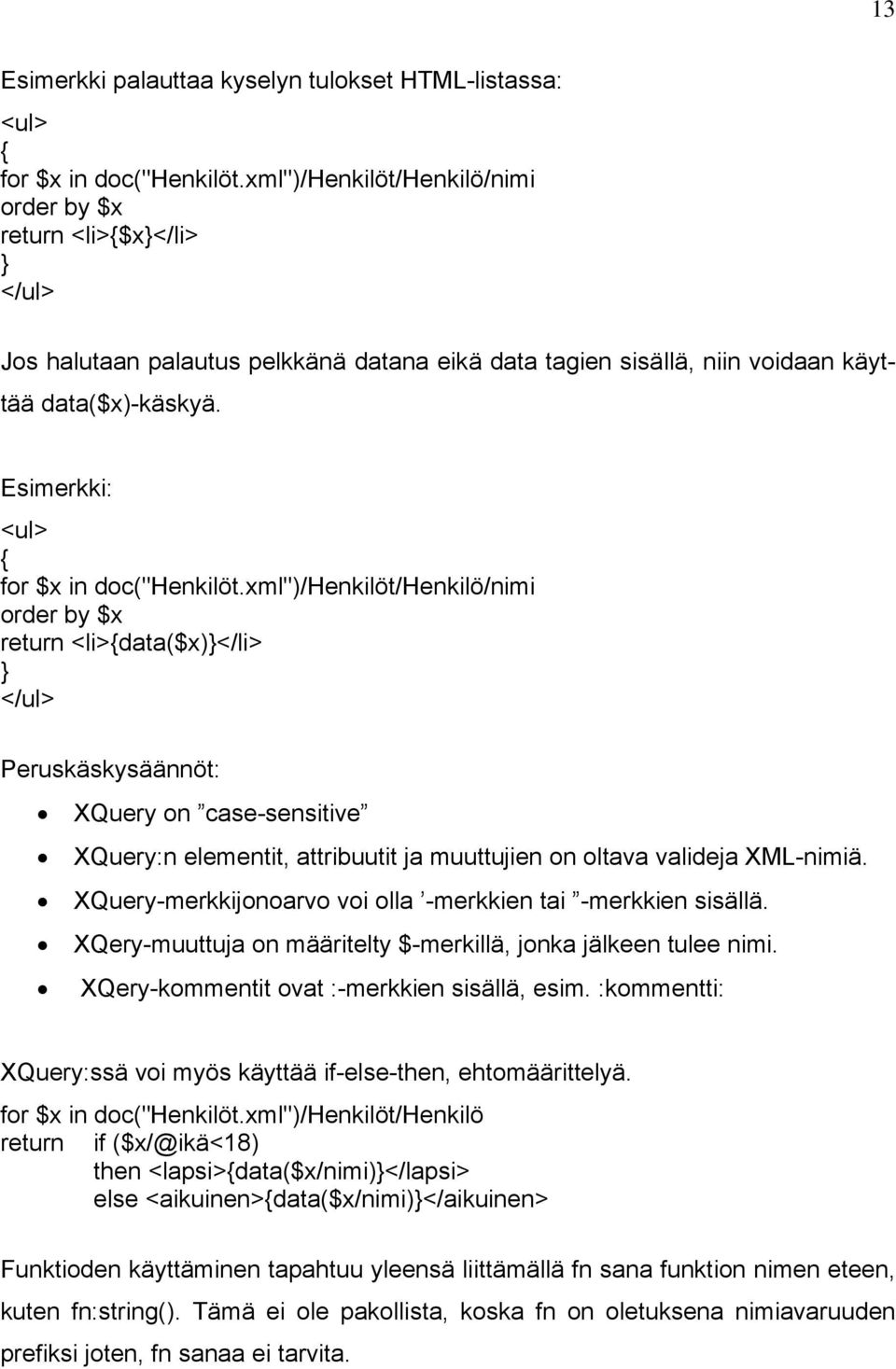 Esimerkki: <ul> { for $x in doc("henkilöt.