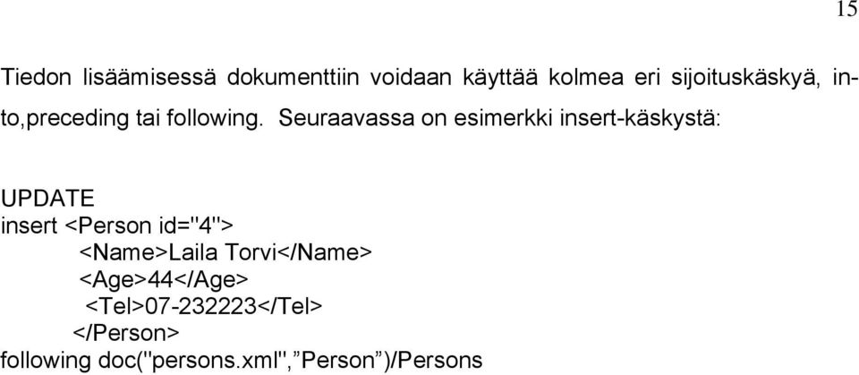 Seuraavassa on esimerkki insert-käskystä: UPDATE insert <Person id="4">