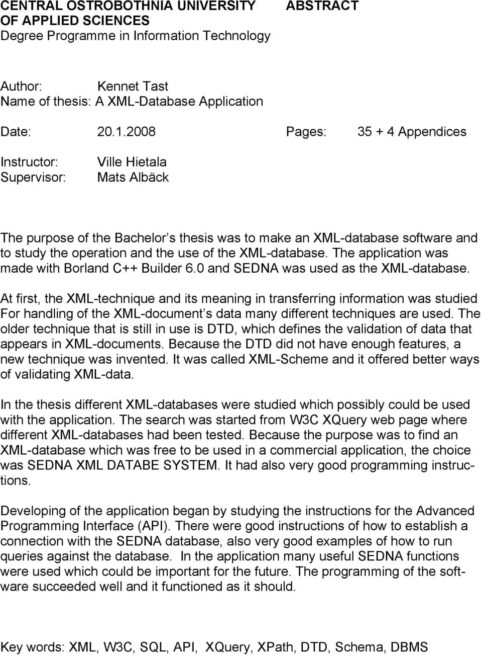 XML-database. The application was made with Borland C++ Builder 6.0 and SEDNA was used as the XML-database.