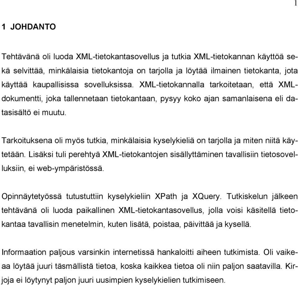 Tarkoituksena oli myös tutkia, minkälaisia kyselykieliä on tarjolla ja miten niitä käytetään.