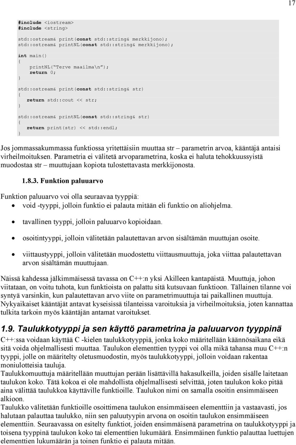 muuttaa str parametrin arvoa, kääntäjä antaisi virheilmoituksen. Parametria ei välitetä arvoparametrina, koska ei haluta tehokkuussyistä muodostaa str muuttujaan kopiota tulostettavasta merkkijonosta.