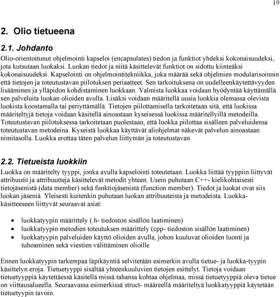 Kapselointi on ohjelmointitekniikka, joka määrää sekä ohjelmien modularisoinnin että tietojen ja toteutustavan piilotuksen periaatteet.