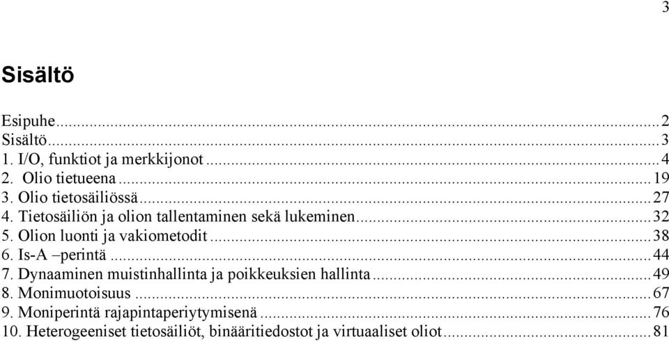 Olion luonti ja vakiometodit...38 6. Is-A perintä...44 7. Dynaaminen muistinhallinta ja poikkeuksien hallinta.