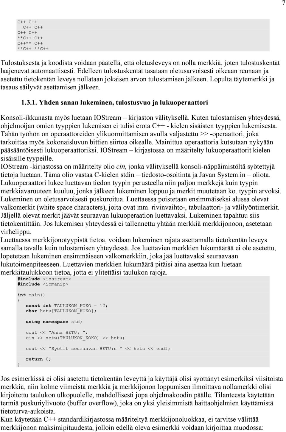 Lopulta täytemerkki ja tasaus säilyvät asettamisen jälkeen. 1.3.1. Yhden sanan lukeminen, tulostusvuo ja lukuoperaattori Konsoli-ikkunasta myös luetaan IOStream kirjaston välityksellä.