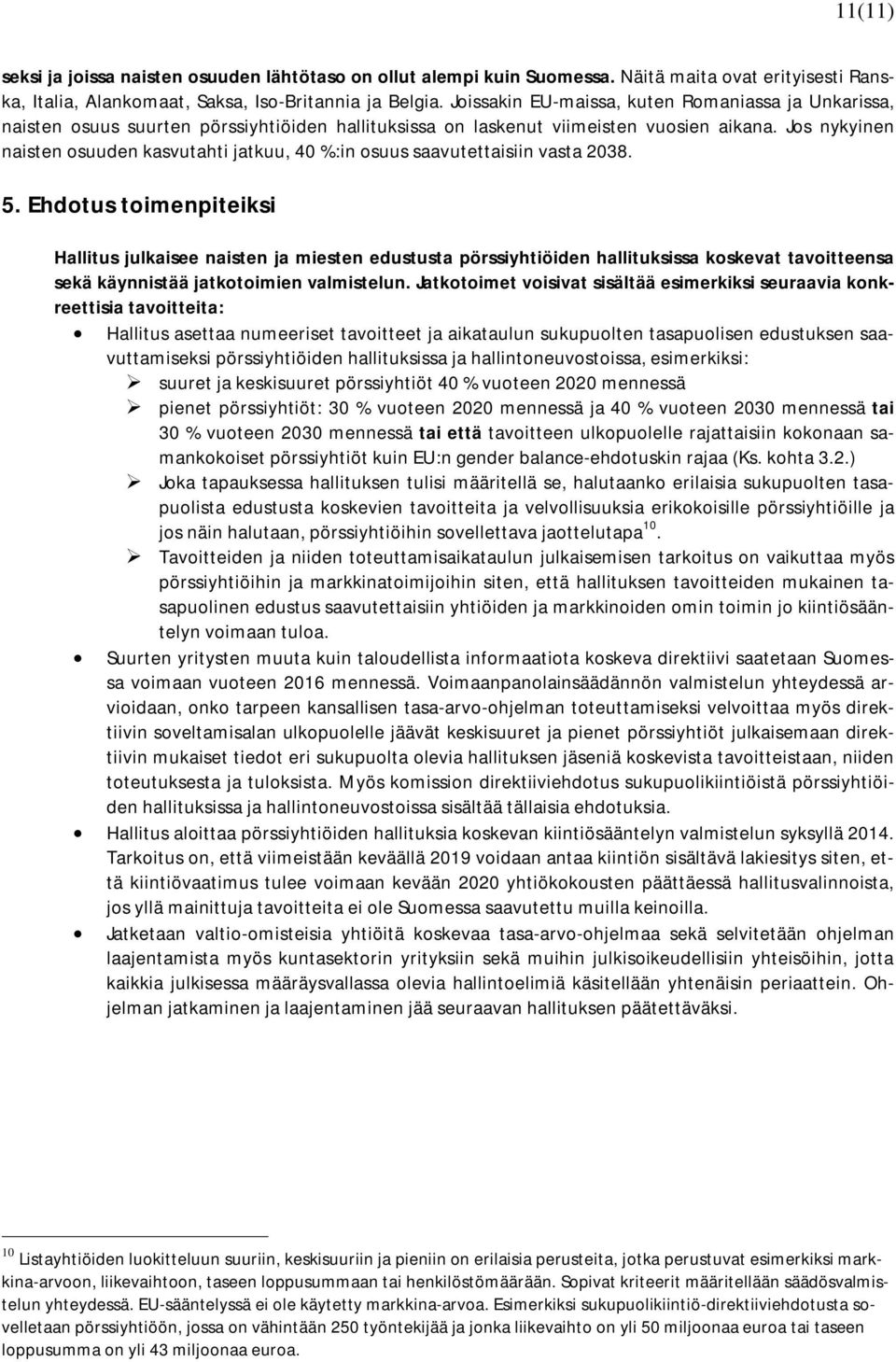 Jos nykyinen naisten osuuden kasvutahti jatkuu, 40 %:in osuus saavutettaisiin vasta 2038. 5.