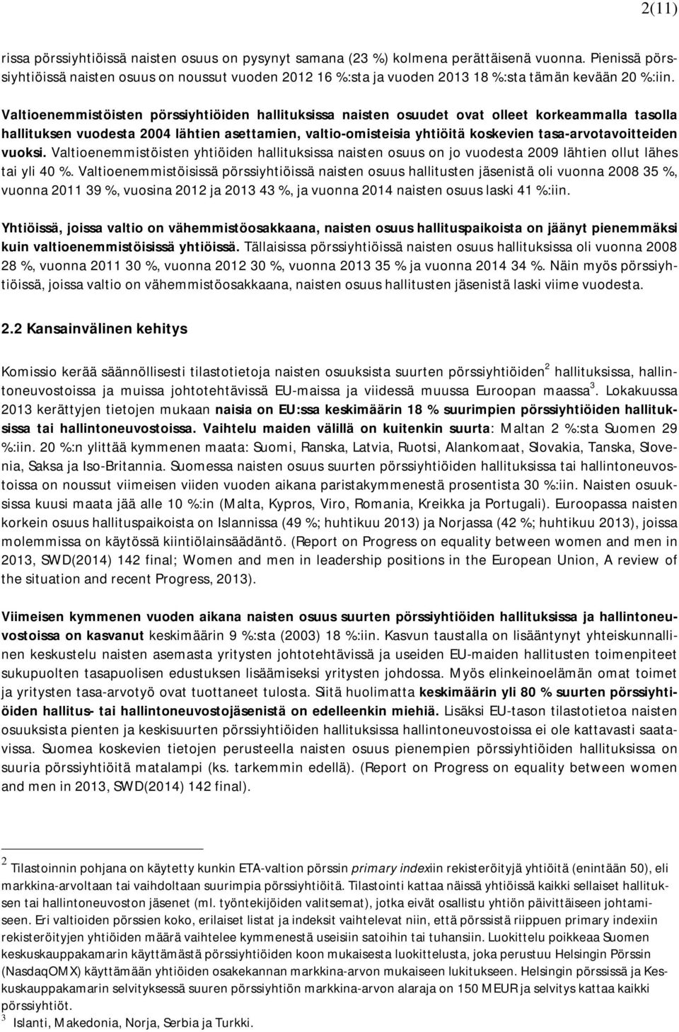 Valtioenemmistöisten pörssiyhtiöiden hallituksissa naisten osuudet ovat olleet korkeammalla tasolla hallituksen vuodesta 2004 lähtien asettamien, valtio-omisteisia yhtiöitä koskevien