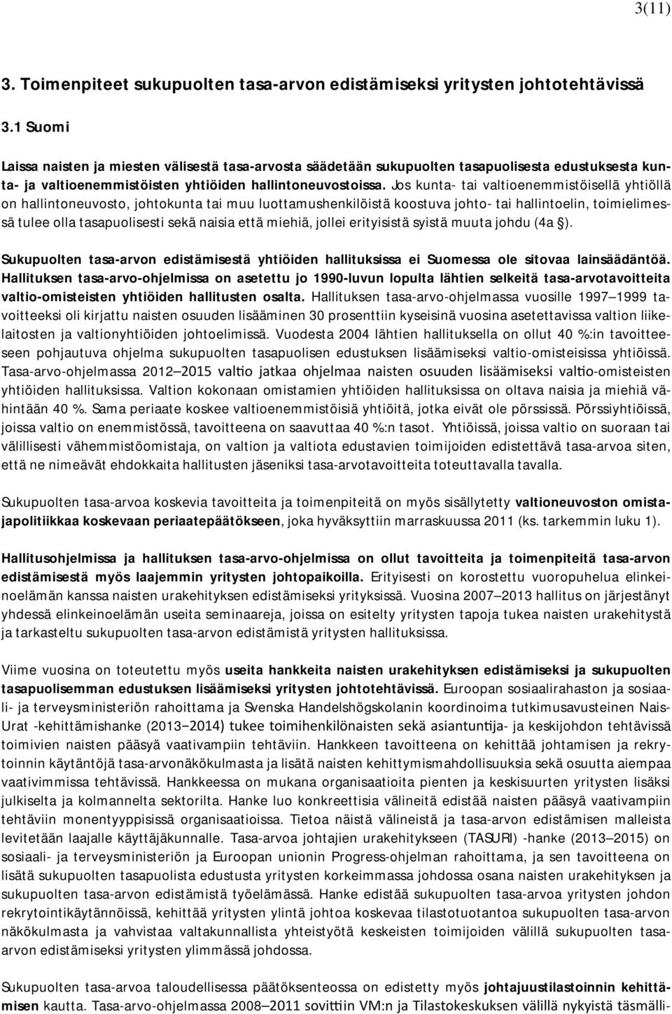 Jos kunta- tai valtioenemmistöisellä yhtiöllä on hallintoneuvosto, johtokunta tai muu luottamushenkilöistä koostuva johto- tai hallintoelin, toimielimessä tulee olla tasapuolisesti sekä naisia että