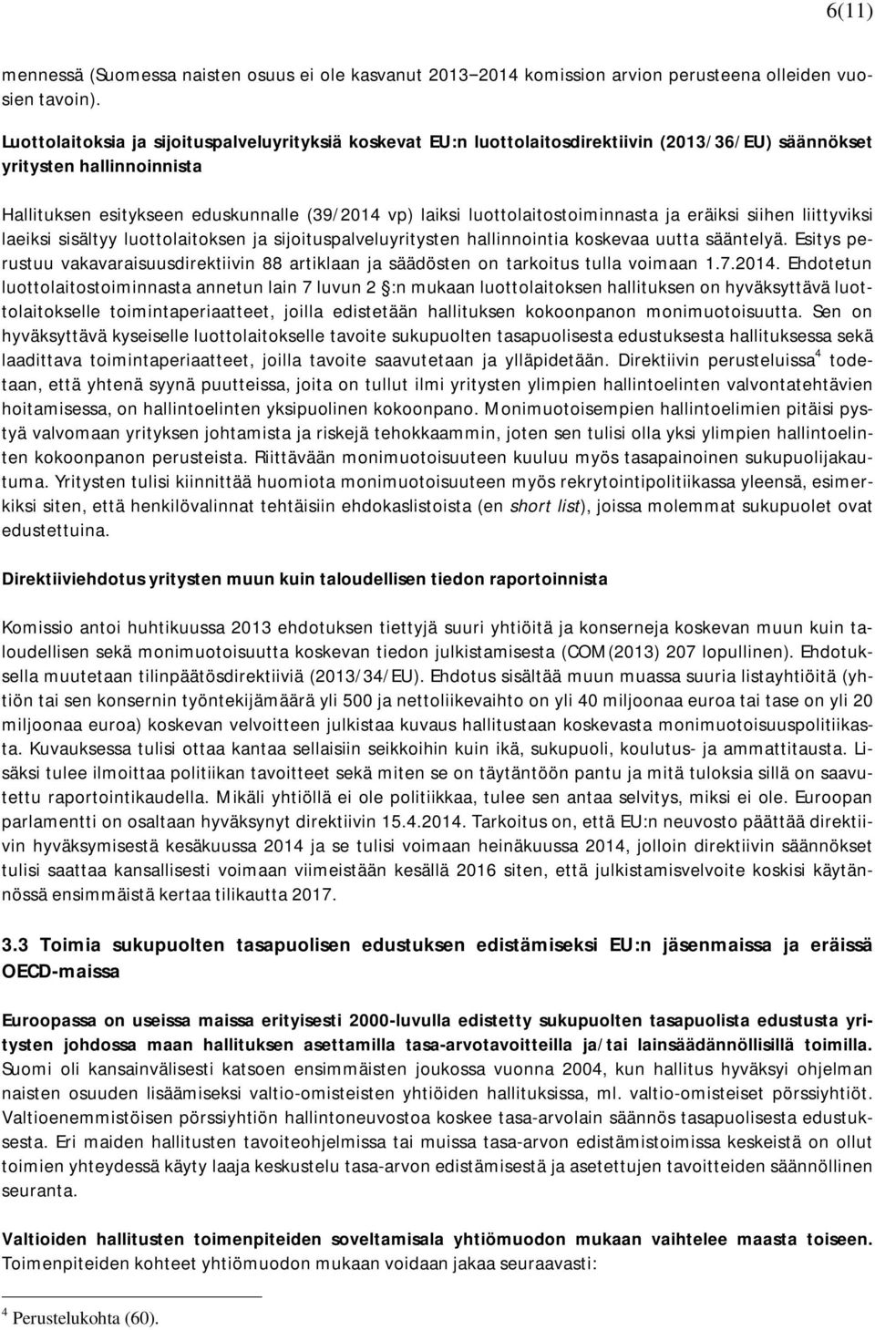 luottolaitostoiminnasta ja eräiksi siihen liittyviksi laeiksi sisältyy luottolaitoksen ja sijoituspalveluyritysten hallinnointia koskevaa uutta sääntelyä.
