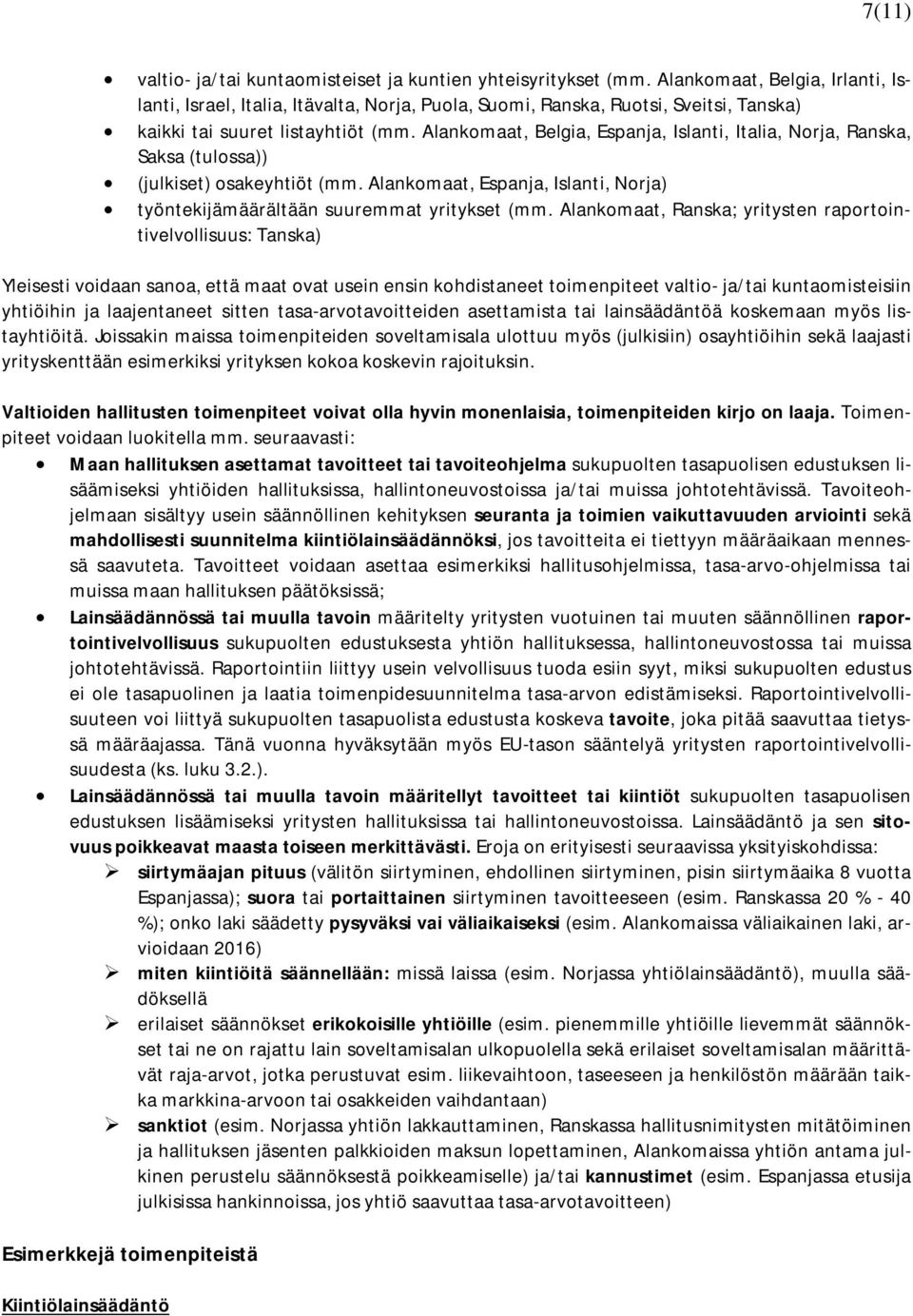 Alankomaat, Belgia, Espanja, Islanti, Italia, Norja, Ranska, Saksa (tulossa)) (julkiset) osakeyhtiöt (mm. Alankomaat, Espanja, Islanti, Norja) työntekijämäärältään suuremmat yritykset (mm.