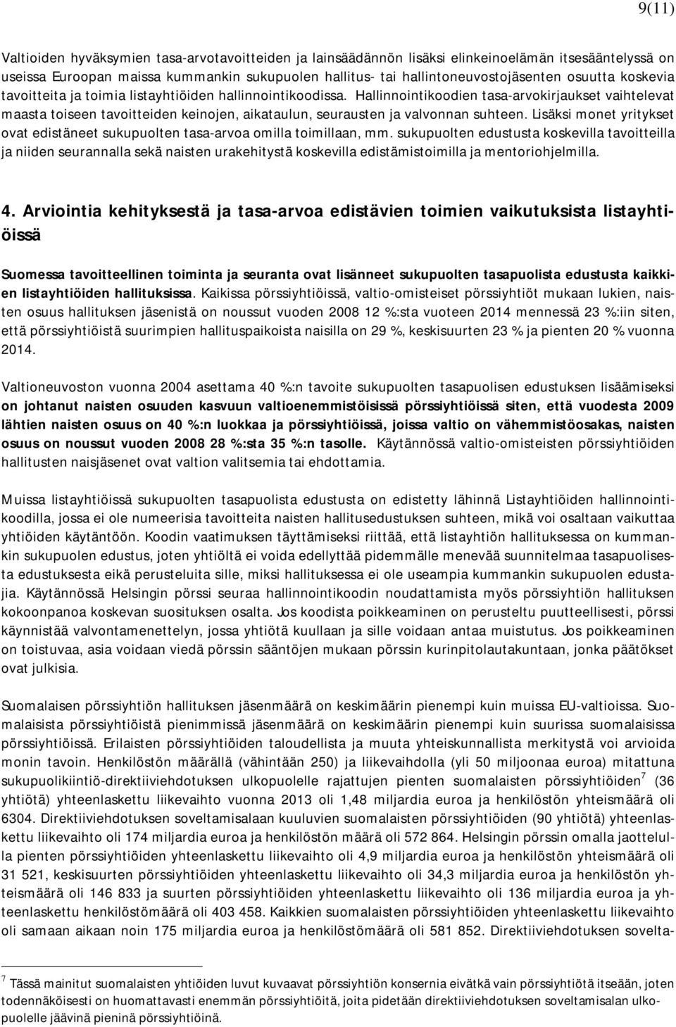 Hallinnointikoodien tasa-arvokirjaukset vaihtelevat maasta toiseen tavoitteiden keinojen, aikataulun, seurausten ja valvonnan suhteen.