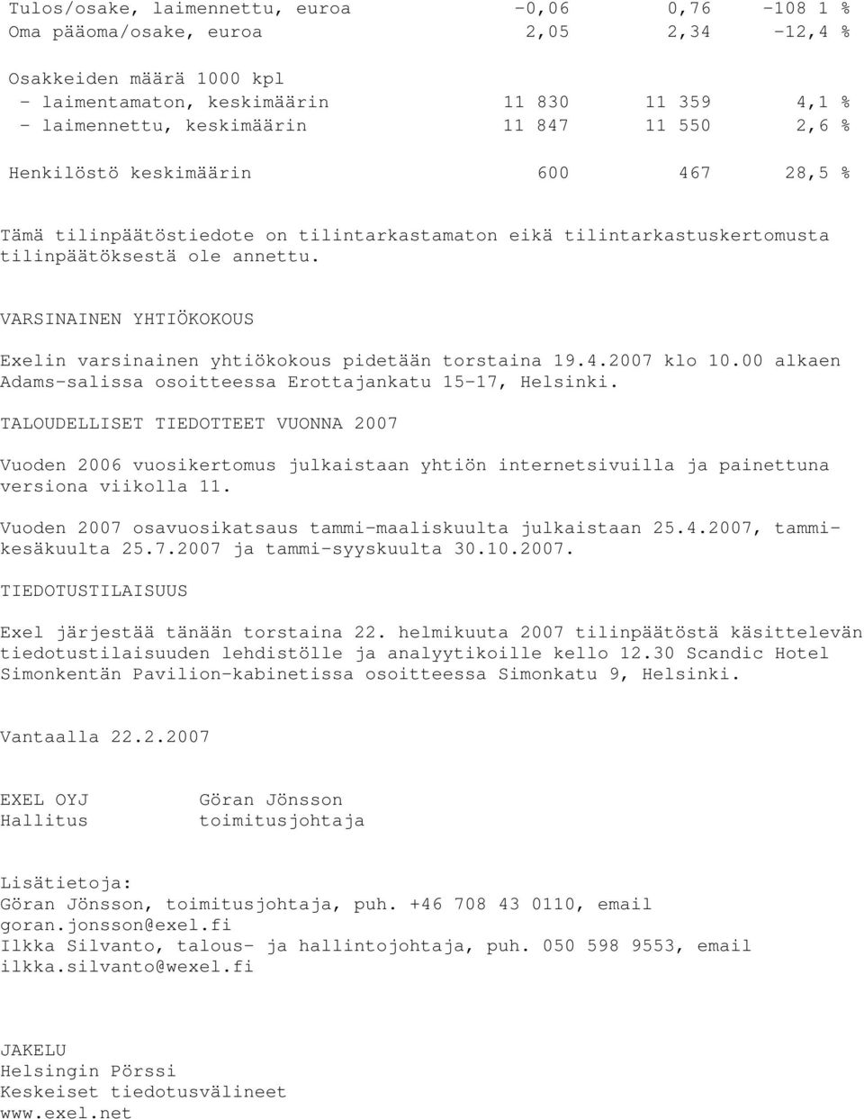 VARSINAINEN YHTIÖKOKOUS Exelin varsinainen yhtiökokous pidetään torstaina 19.4.2007 klo 10.00 alkaen Adams-salissa osoitteessa Erottajankatu 15-17, Helsinki.