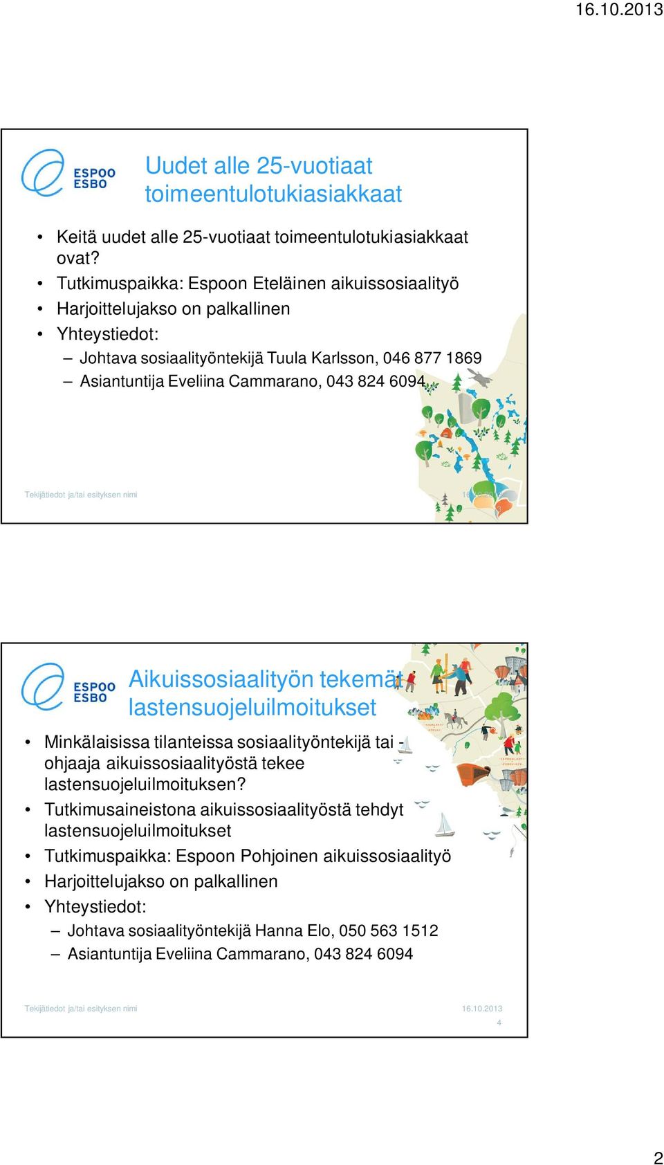 lastensuojeluilmoitukset Minkälaisissa tilanteissa sosiaalityöntekijä tai - ohjaaja aikuissosiaalityöstä tekee lastensuojeluilmoituksen?