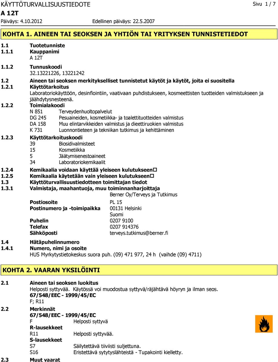 1.2.2 Toimialakoodi N 851 Terveydenhuoltopalvelut DG 245 Pesuaineiden, kosmetiikka ja toalettituotteiden valmistus DA 158 Muu elintarvikkeiden valmistus ja dieettiruokien valmistus K 731