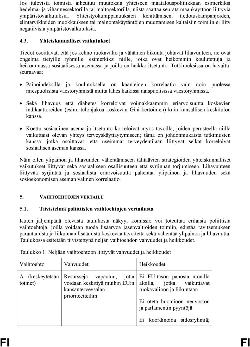 Yhteistyökumppanuuksien kehittämisen, tiedotuskampanjoiden, elintarvikkeiden muokkauksen tai mainontakäytäntöjen muuttamisen kaltaisiin toimiin ei liity negatiivisia  4.3.