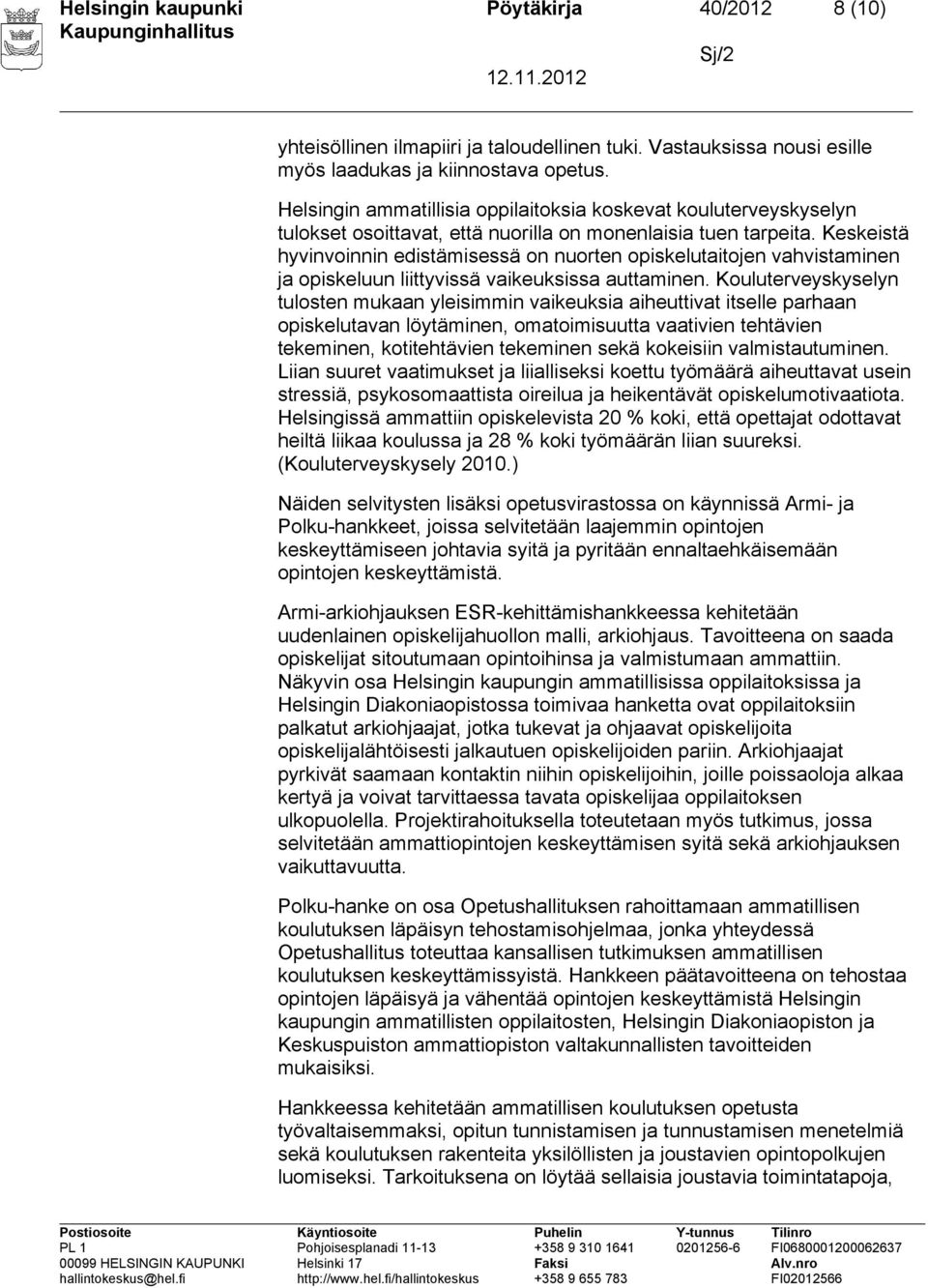 Keskeistä hyvinvoinnin edistämisessä on nuorten opiskelutaitojen vahvistaminen ja opiskeluun liittyvissä vaikeuksissa auttaminen.