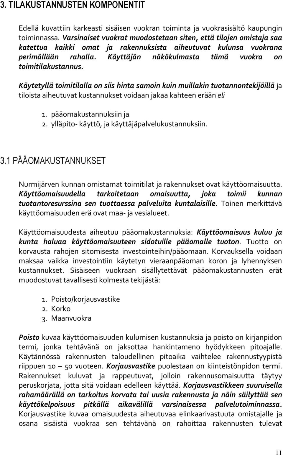 Käyttäjän näkökulmasta tämä vuokra on toimitilakustannus.