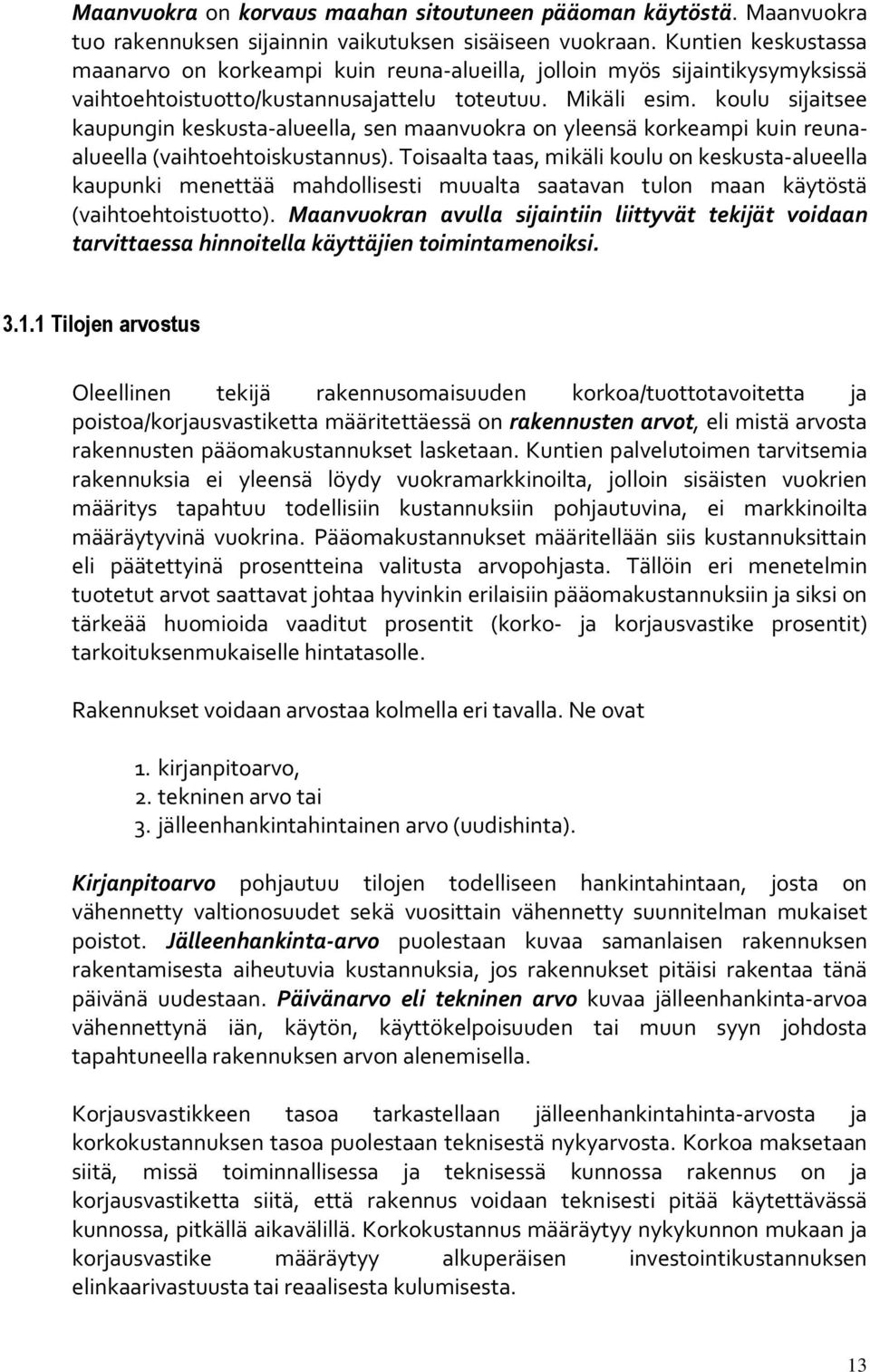 koulu sijaitsee kaupungin keskusta-alueella, sen maanvuokra on yleensä korkeampi kuin reunaalueella (vaihtoehtoiskustannus).