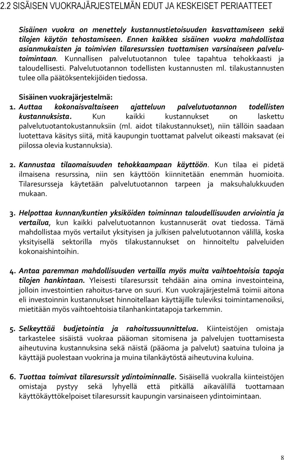 Kunnallisen palvelutuotannon tulee tapahtua tehokkaasti ja taloudellisesti. Palvelutuotannon todellisten kustannusten ml. tilakustannusten tulee olla päätöksentekijöiden tiedossa.