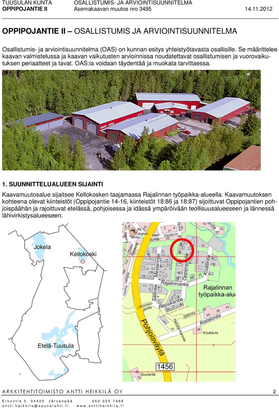 OAS:ia voidaan täydentää ja muokata tarvittaessa. 1. SUUNNITTELUALUEEN SIJAINTI Kaavamuutosalue sijaitsee Kellokosken taajamassa Rajalinnan työpaikka-alueella.