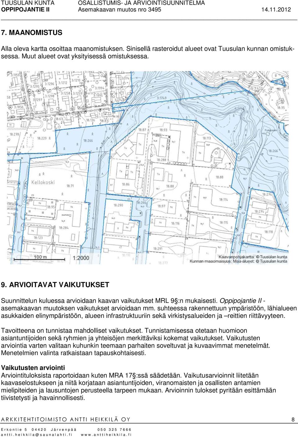 suhteessa rakennettuun ympäristöön, lähialueen asukkaiden elinympäristöön, alueen infrastruktuuriin sekä virkistysalueiden ja reittien riittävyyteen. Tavoitteena on tunnistaa mahdolliset vaikutukset.