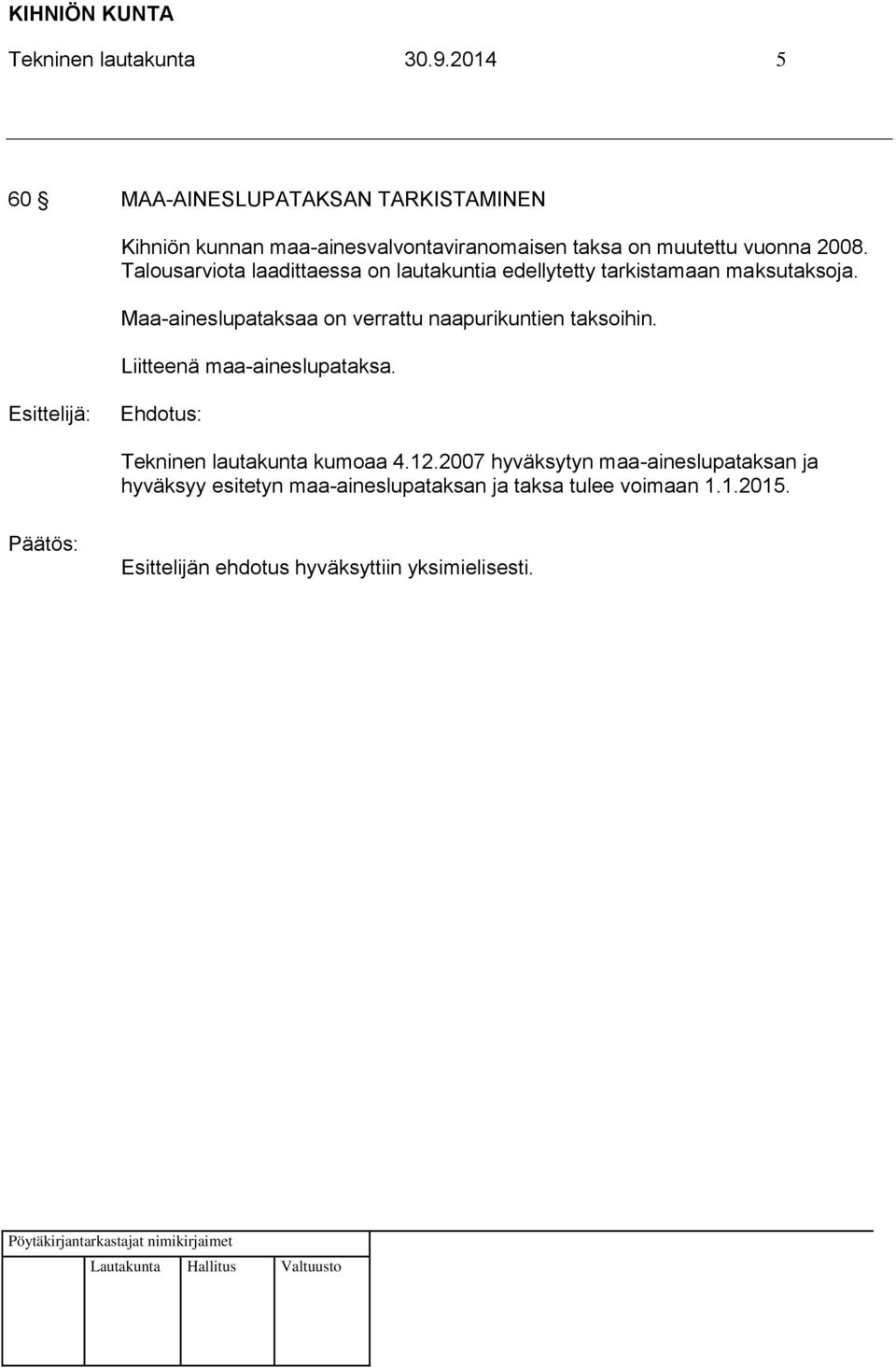 2008. Talousarviota laadittaessa on lautakuntia edellytetty tarkistamaan maksutaksoja.