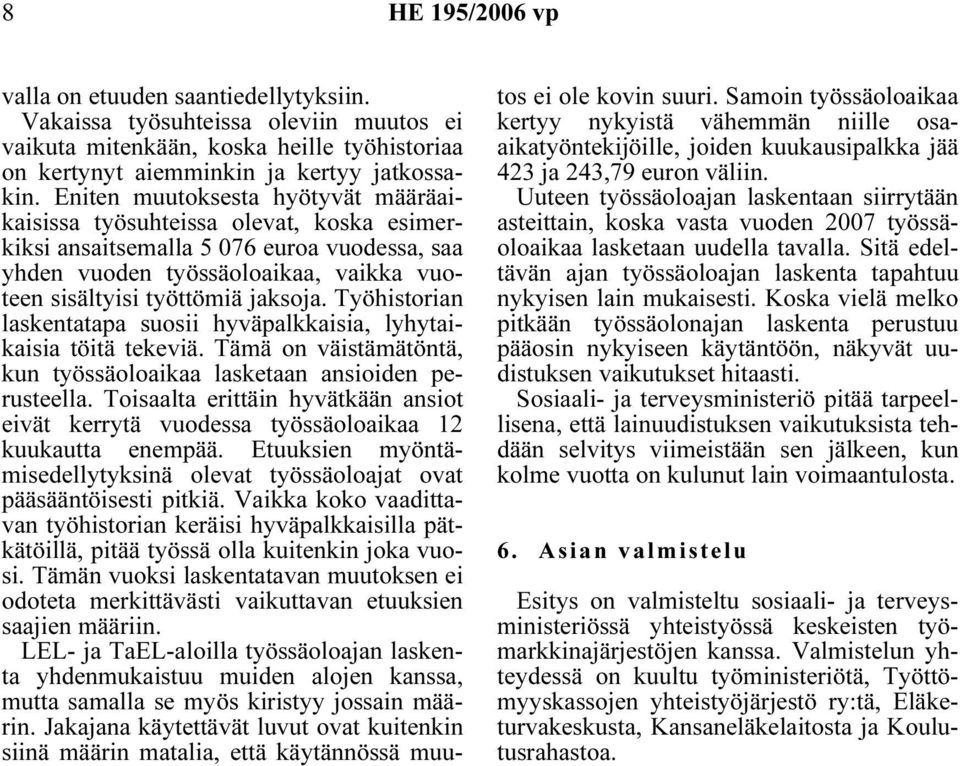 Työhistorian laskentatapa suosii hyväpalkkaisia, lyhytaikaisia töitä tekeviä. Tämä on väistämätöntä, kun työssäoloaikaa lasketaan ansioiden perusteella.