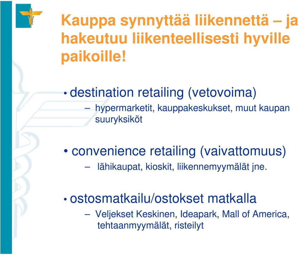 suuryksiköt convenience retailing (vaivattomuus) lähikaupat, kioskit, liikennemyymälät