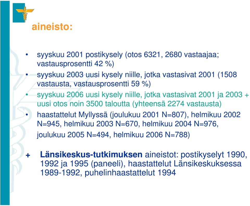 vastausta) haastattelut Myllyssä (joulukuu 2001 N=807), helmikuu 2002 N=945, helmikuu 2003 N=670, helmikuu 2004 N=976, joulukuu 2005 N=494, helmikuu