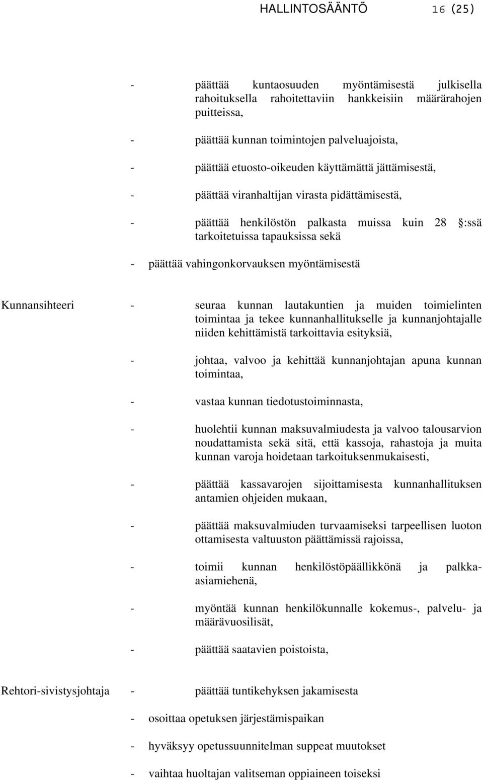 vahingonkorvauksen myöntämisestä Kunnansihteeri - seuraa kunnan lautakuntien ja muiden toimielinten toimintaa ja tekee kunnanhallitukselle ja kunnanjohtajalle niiden kehittämistä tarkoittavia