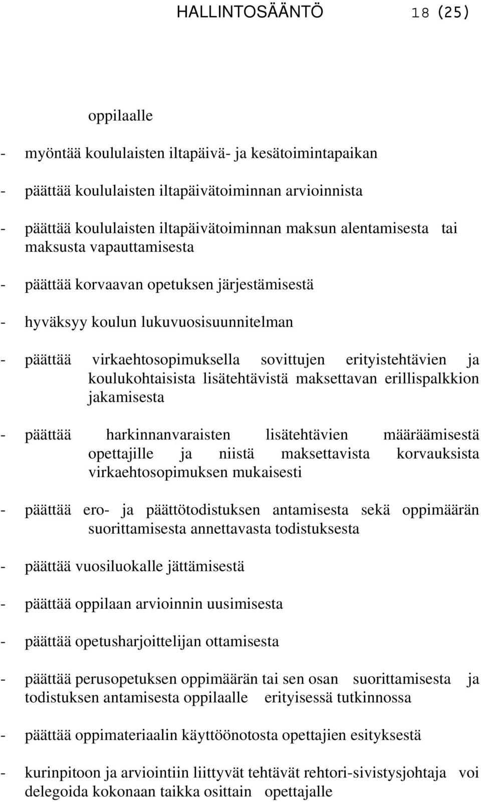 koulukohtaisista lisätehtävistä maksettavan erillispalkkion jakamisesta - päättää harkinnanvaraisten lisätehtävien määräämisestä opettajille ja niistä maksettavista korvauksista virkaehtosopimuksen